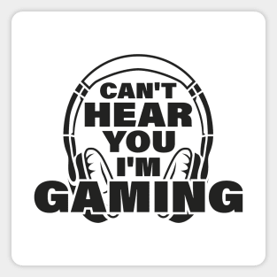 Can't here you I’m Gaming Video Gamer Shirt for Video Game Lover Magnet